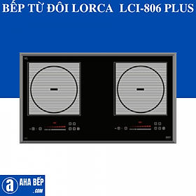 Mua BẾP TỪ ĐÔI LORCA LCI-806 PLUS. Hàng Chính Hãng