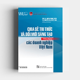 [Download Sách] Chia Sẻ Tri Thức Và Đổi Mới Sáng Tạo Trong Các Doanh Nghiệp Việt Nam