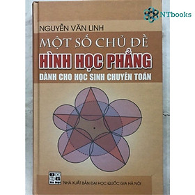 [Download Sách] Một số chủ đề Hình học phẳng dành cho học sinh chuyên toán - Nguyễn Văn Linh - NTbooks