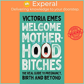 Sách - Welcome to Motherhood, Bitches by Victoria Emes (UK edition, paperback)