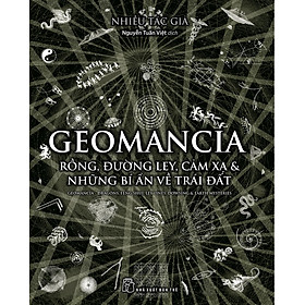 Geomancia - Rồng, Đường Ley, Cảm Xạ & Những Bí Ẩn Về Trái Đất