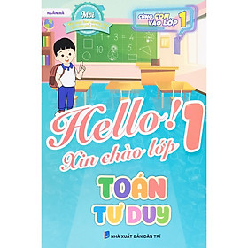 Sách - Hello! Xin chào lớp 1 - Toán tư  duy - Biên soạn theo chương trình mới - ndbooks