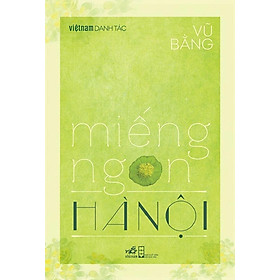 Việt Nam Danh Tác - Miếng ngon Hà Nội - Bìa cứng Bản giới hạn