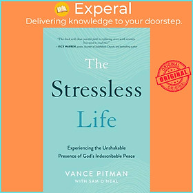 Sách - The Stressless Life - Experiencing the Unshakable Presence of God`s Indes by Vance Pitman (UK edition, paperback)