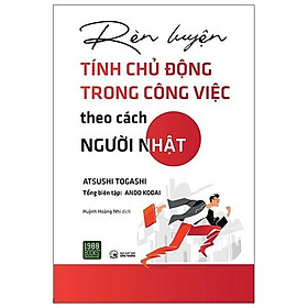 Sách  Rèn Luyện Tính Chủ Động Trong Công Việc Theo Cách Người Nhật