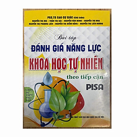 Bài Tập Đánh Giá Năng Lực Khoa Học Tự Nhiên Theo Tiếp Cận PISA (Luyện thi THPT PISA SAT) - PGS TS Cao Cự Giác
