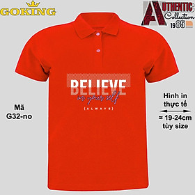 BELIEVE IN YOURSELF, mã G32-no. Áo thun polo Goking, form unisex cho nam nữ, đội nhóm, công ty. Áo phông cổ bẻ đồng phục cao cấp, vải cá sấu 3D