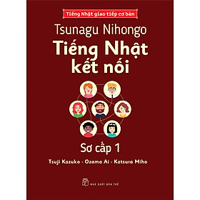 Tiếng Nhật Giao Tiếp Cơ Bản - Tsunagu Nihongo Tiếng Nhật Kết Nối Sơ Cấp 1 - Tsuji Azuko, Ozama Ai, Katsura Miho