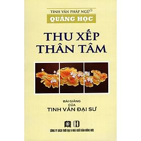 Quảng Học - Thu Xếp Thân Tâm - Đại sư Tinh Vân