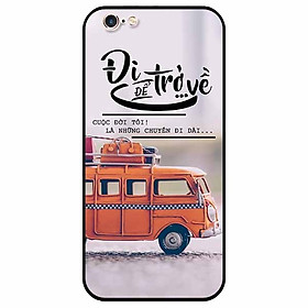 Ốp lưng dành cho Iphone 6 Plus / 6s Plus mẫu Đi Để Trở Về