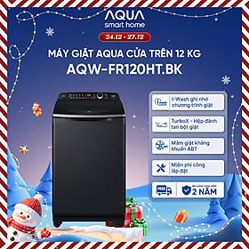 Máy giặt cửa trên Aqua 12KG AQW-FR120HT.BK - Bảo hành 2 năm - Hỗ trợ lắp đặt - Hàng chính hãng