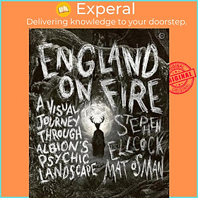 Sách - England on Fire : A Visual Journey through Albion's Psychic Landscape by Stephen Ellcock (UK edition, hardcover)