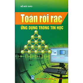 Toán Rời Rạc Ứng Dụng Trong Tin Học (Tái bản năm 2021) - Giáo Trình Đại Học - Cao Đẳng