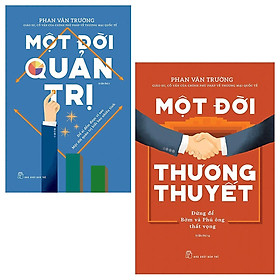 Combo Kỹ Năng Đàm Phán , Những Điều Tinh Túy Nhất Về Quản Trị: Một Đời Thương Thuyết (Tái Bản 2020) + Một Đời Quản Trị (Tái Bản)