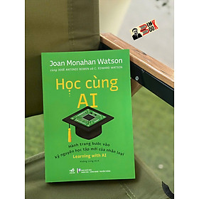 HỌC CÙNG AI - HÀNH TRANG BƯỚC VÀO KỶ NGUYÊN HỌC TẬP MỚI CỦA NHÂN LOẠI - JOAN MONAHAN WATSON CÙNG JOSÉ ANTONIO BOWEN VÀ C.EDWARD WATSON – NHÃ NAM