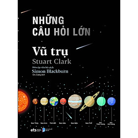 Ảnh bìa Những Câu Hỏi Lớn Vũ Trụ (Tái bản)