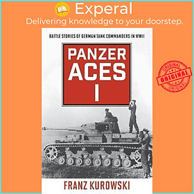 Sách - Panzer Aces I : Battle Stories of German Tank Commanders in WWII by Franz Kurowski (US edition, paperback)