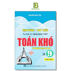 Định Hướng Và Phát Triển Tư Duy Giải Bài Tập Toán Khó Lớp 9 - Dùng Chung Cho Các Bộ SGK Hiện Hành - Hồng Ân - Phùng Duy Tùng