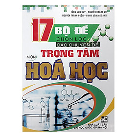 Nơi bán 17 Bộ Đề Chọn Lọc Các Chuyên Đề Trọng Tâm Môn Hóa Học - Giá Từ -1đ