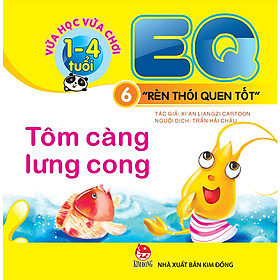 Vừa Học Vừa Chơi 1-4 Tuổi: EQ - Rèn Thói Quen Tốt - Cuốn 6: Tôm Càng Lưng Cong (Tái Bản 2018)