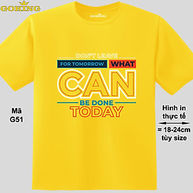 Don't leave for tomorrow what can be done today, mã G51. Áo thun nam nữ siêu đẹp