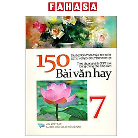 150 Bài Văn Hay 7 (Theo Chương Trình GDPT Mới - Dùng Chung Cho 3 Bộ Sách) - Việt Chương