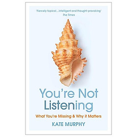 You’re Not Listening: What You’re Missing And Why It Matters