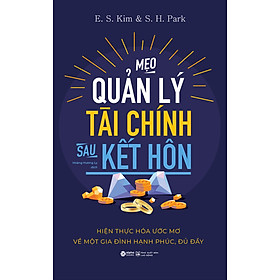 Sách MẸO QUẢN LÝ TÀI CHÍNH SAU KẾT HÔN - Hiện Thực Hóa Ước Mơ Về Một Gia Đình Hạnh Phúc, Đủ Đầy - E. S. Kim & S. H. Park (bìa mềm)