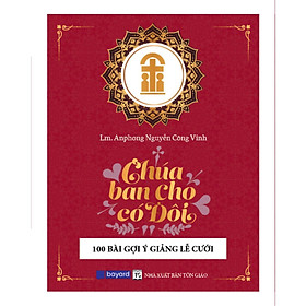 Chúa Ban Cho Có Đôi - 100 Bài Gợi Ý Giảng Lễ Cưới - Bayard Việt Nam - Bán Tiệt Bạch Thái