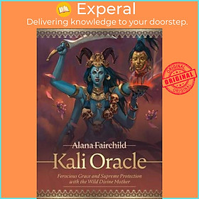 Sách - Kali Oracle : Ferocious Grace and Supreme Protection with the Wild Divine Mother by Alana Fairchild (paperback)