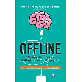 Offline - Giải Phóng Tâm Trí Bạn Khỏi Điện Thoại Thông Minh Và Mạng Xã Hội