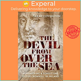 Sách - The Devil from over the Sea - Remembering and Forgetting Oliver Cromwe by Sarah Covington (UK edition, hardcover)