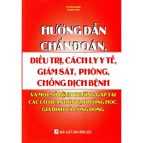 Hướng Dẫn Chẩn Đoán, Điều Trị, Cách Ly Y Tế, Giám Sát, Phòng, Chống Dịch Bệnh Và Một Số Bệnh Thường Gặp Tại Các Cơ Quan, Đơn Vị, Trường Học, Gia Đình Và Cộng Đồng