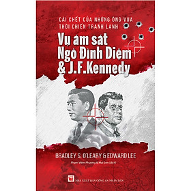 [Download Sách] Cái Chết Của Những Ông Vua Thời Chiến Tranh Lạnh - Vụ Ám Sát Ngô Đình Diệm & J.F.Kennedy