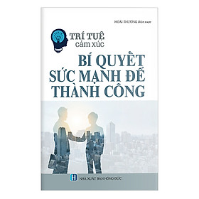 Trí Tuệ Cảm Xúc: Bí Quyết Sức Mạnh Để Thành Công