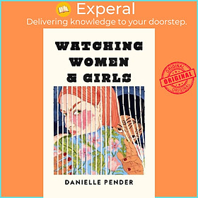 Sách - Watching Women & Girls by Danielle Pender (UK edition, hardcover)
