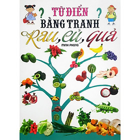 Từ Điển Bằng Tranh - Rau, Củ, Quả (Minh Phong)