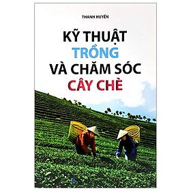 Download sách Kỹ Thuật Trồng Và Chăm Sóc Cây Chè