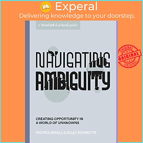 Sách - Navigating Ambiguity : Creating Opportunity in a World of  by Andrea Small Kelly Schmutte (US edition, paperback)