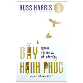 Bẫy Hạnh Phúc - Ngừng Trăn Trở Và Bắt Đầu