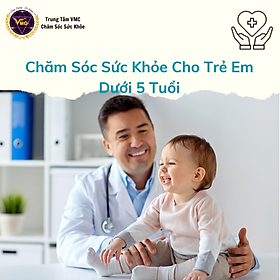 Hình ảnh Khóa Học Video Online Chăm Sóc Chủ Động Một Số Vấn Đề Sức Khỏe Thường Gặp Ở Trẻ Em Dưới 5 Tuổi - Trung Tâm Chăm Sóc Sức Khỏe VMC - VMC-YCĐ006