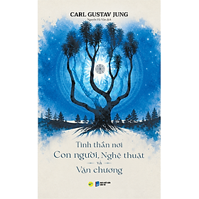 TINH THẦN NƠI CON NGƯỜI, NGHỆ THUẬT VÀ VĂN CHƯƠNG – Carl Gustav Jung – Nguyễn Hà Vân dịch – Bách Việt