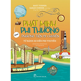 Phát Minh Phi Thường : Phương Tiện Di Chuyển - Từ Bánh Xe Đến Phi Thuyền