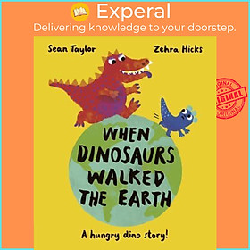 Hình ảnh Sách - When Dinosaurs Walked the Earth A Hungry Din by Sean Taylor (author),Zehra Hicks (artist) (UK edition, Paperback)