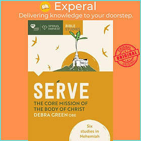 Sách - Serve: The core mission of the body of Christ - Six studies in Nehemiah by Debra Green (UK edition, paperback)