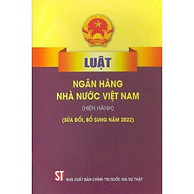 Luật Ngân hành nhà nước Việt Nam (Hiện hành) (Sửa đổi, bổ sung năm 2022)