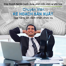 Chuyên Viên Kế Hoạch Sản Xuất (Ứng viên, nhân viên của công ty bạn có đủ năng lực đảm nhận chức vụ Chuyên Viên Kế Hoạch Sản Xuất)