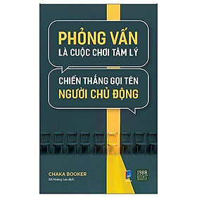 Sách  Phỏng Vấn Là Cuộc Chơi Tâm Lý, Chiến Thắng Gọi Tên Người Chủ Động - BẢN QUYỀN