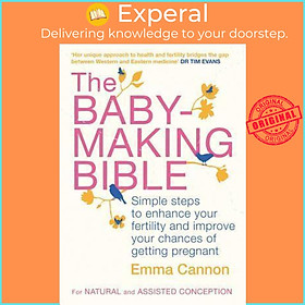 Sách - The Baby-Making Bible : Simple steps to enhance your fertility and improve by Emma Cannon (UK edition, paperback)