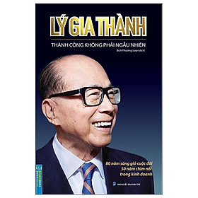 Lý Gia Thành - Thành Công Không Phải Ngẫu Nhiên